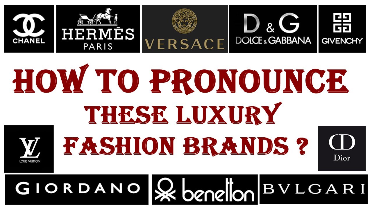 How to Pronounce these Luxury Fashion Brands ? Pronounce them with Confidence
