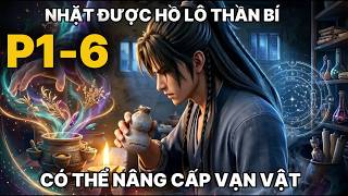 P1-6 Ngụy Linh Căn, Nhặt Được Hồ Lô Thần Bí, Có Thể Nâng Cấp Vạn Vật...