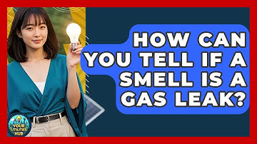 How Can You Tell If A Smell Is A Gas Leak? - Your Utilities Hub