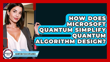 How Does Microsoft Quantum Simplify Quantum Algorithm Design? - Quantum Tech Explained