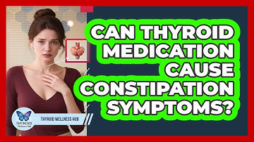 Can Thyroid Medication Cause Constipation Symptoms?