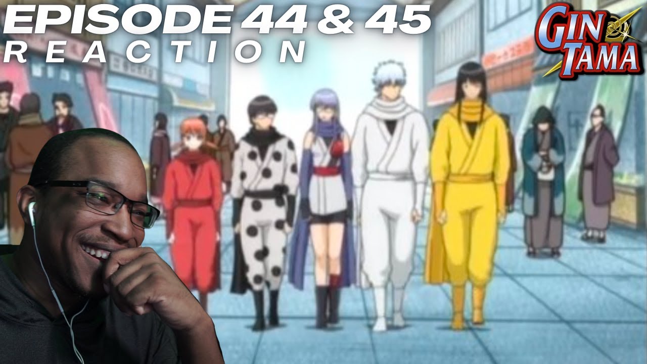 Gintama Shippuden! | Gintama: Episode 44 & 45 [REACTION + DISCUSSION]