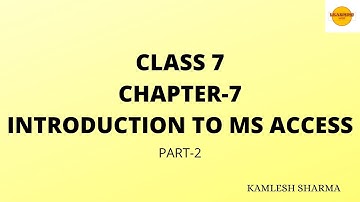 CLASS 7 CHAPTER 7 INTRODUCTION TO MS ACCESS PART 2