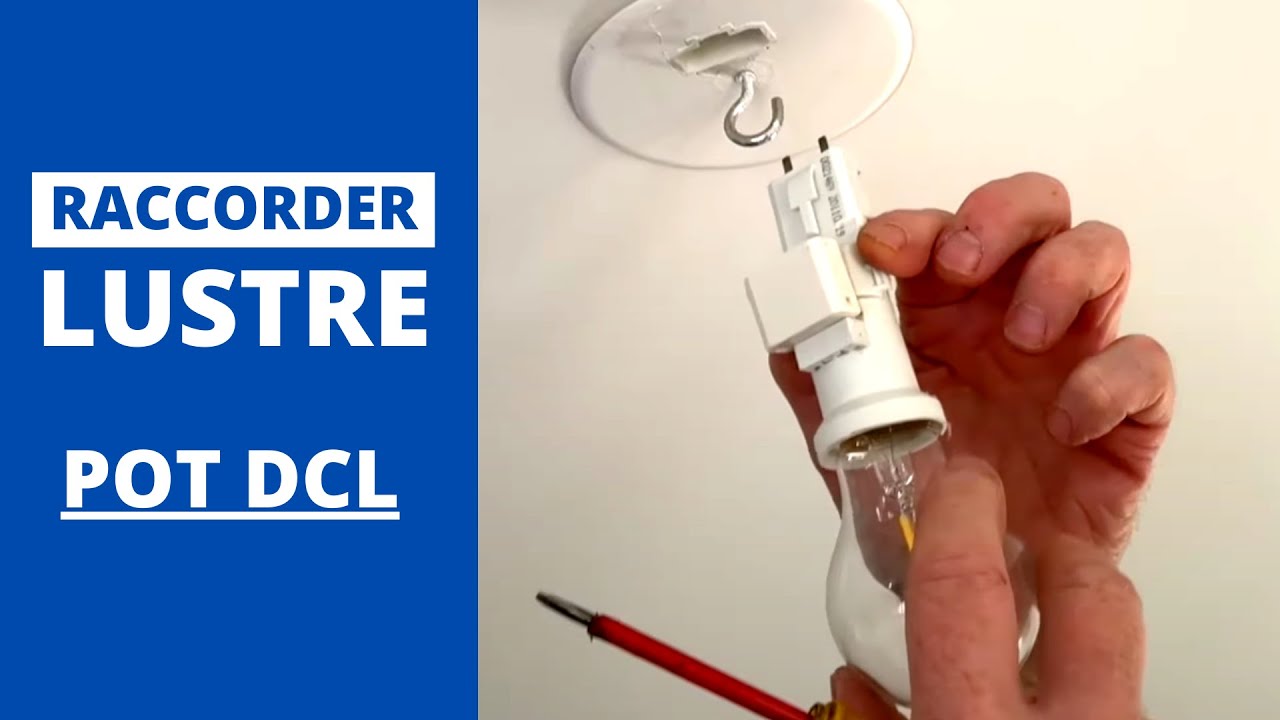 RACCORDER UN LUSTRE SUR UN POT DCL 