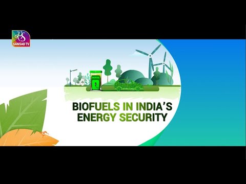 Sansad TV Special | Biofuels in India’s Energy security | 17 February, 2024