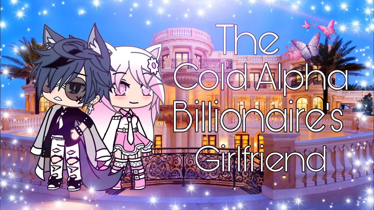 ❄️The Cold Alpha Billionaire’s Girlfriend❄️ Original? [GLMM] •Gacha Life Mini Movie•