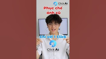 CÔNG CỤ PHỤC CHẾ ẢNH CŨ CỦA CLICKAI!