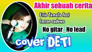 Akhir sebuah cerita Evie Tamala//cipt'Imron Sadewo//cover DETI  No gitar_no lead