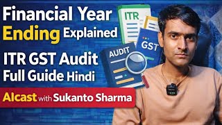 Financial Year Ending Explained | ITR GST Audit Full Guide Hindi AIcast with Sukanto Sharma