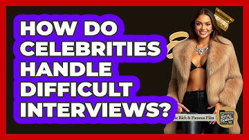 How Do Celebrities Handle Difficult Interviews?