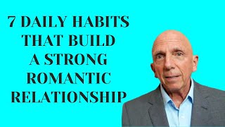 7 Daily Habits That Build A Strong Romantic Relationship | Paul Friedman
