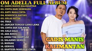 OM ADELLA FULL ALBUM TERBARU 2026 || GADIS MANIS KALIMANTAN - CINTA DARI SEBERANG - SATU RASA CINTA