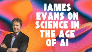 #18 – James Evans: Science in the Age of AI