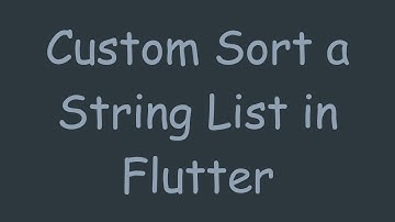 Custom Sort a String List in Flutter