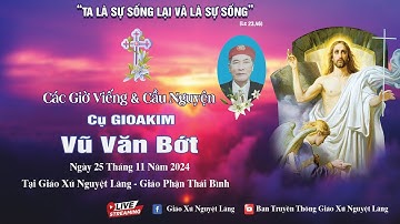 Các Giờ Viếng & Cầu Nguyện Cho Linh Hồn Cụ GIOAKIM Vũ Văn Bớt Tại Tư Gia Giáo Xứ Nguyệt Lãng