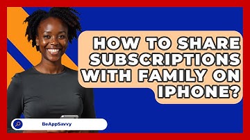 How To Share Subscriptions With Family On   iPhone? - Be App Savvy