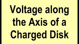 Electric Potential (Voltage) on the Axis of a Uniformly Charged Disk