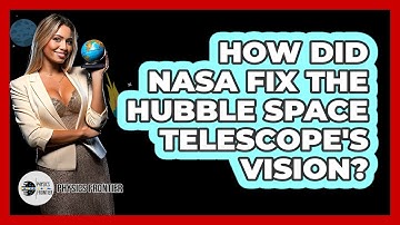 How Did NASA Fix The Hubble Space Telescope