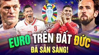 EURO TRÊN ĐẤT ĐỨC ĐÃ SẴN SÀNG | LẦN CUỐI CỦA RONALDO VÀ NHIỀU ĐIỀU KHÁC