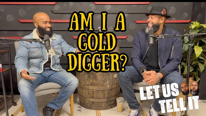 Am I A Gold Digger | #LetUsTellIt | Ep35