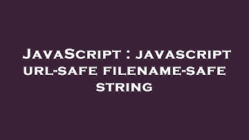 JavaScript : javascript url-safe filename-safe string
