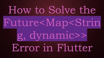 How to Solve the Future Map String, dynamic   Error in Flutter
