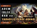 ADEM - İBLİS - RAB VE PERDE ARKASI / Alina Azim