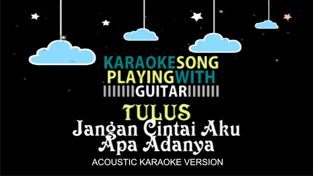 Jangan Cintai Aku Apa Adanya - Tulus (Acoustic Karaoke Version) - YouTube