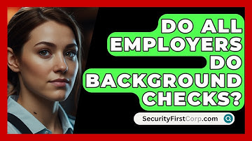 Do All Employers Do Background Checks? - SecurityFirstCorp.com