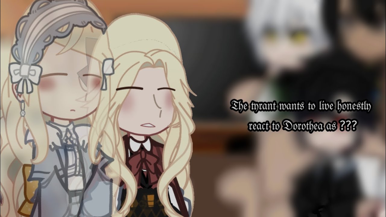 the tyrant wants to live honestly react to Dorothea as ??? - YouTube