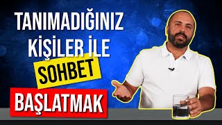 TANIMADIĞIN KİŞİLER İLE SOHBET BAŞLATMAK