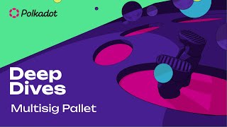 Multisig Pallet | Polkadot Deep Dives