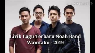 Lirik Lagu Wanitaku - Noah Band Terbaru 2019