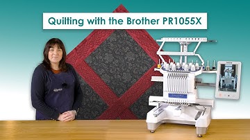 Quilting with the Brother PR1055X Embroidery Machine