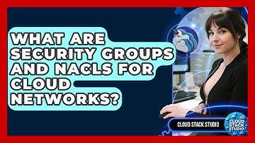 What Are Security Groups And NACLs For Cloud Networks? - Cloud Stack Studio