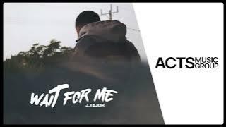 Download lagu J.Tajor - Wait For Me