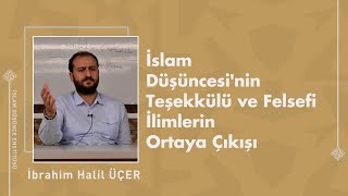 İbrahim Halil Üçer I İslam Düşüncesinin Teşekkülü Ve Felsefi İlimlerin Ortaya Çıkışı