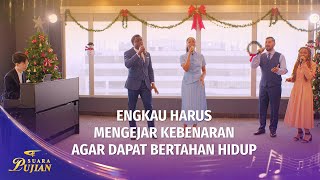 Lagu Rohani | Engkau Harus Mengejar Kebenaran agar Dapat Bertahan Hidup (Duet) | Suara Pujian 2026