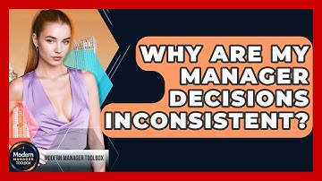 Why Are My Manager Decisions Inconsistent? - Modern Manager Toolbox