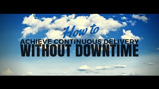 How to Achieve Continuous Delivery Without Downtime