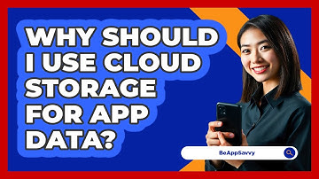 Why Should I Use Cloud Storage For App Data?