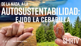 De la nada, a la autosustentabilidad: Ejido la Cebadilla | Investigaciones Michoacán | SMRTV