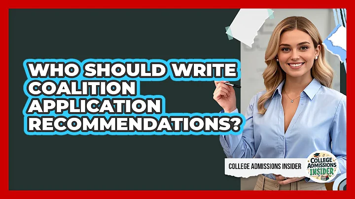 Who Should Write Coalition Application Recommendations? - College Admissions Insider