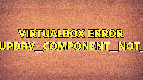 VirtualBox error VERR_SUPDRV_COMPONENT_NOT_FOUND