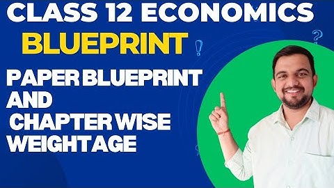 CLASS 12 | ECO BLUEPRINT & PAPER STYLE | FULL EXPLANATION |CHAPTER-WISE WEIGHTAGE |SMART STUDY GUIDE