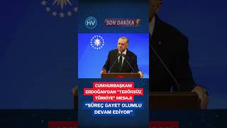 Cumhurbaşkanı Erdoğan'dan "Terörsüz Türkiye" Mesajı: “Süreç Gayet Olumlu Devam Ediyor”