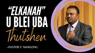 Elkanah U Blei Uba Thutshen Pastor P Mawlong Potternet Tv 2024