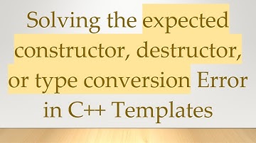 Solving the expected constructor, destructor, or type conversion Error in C++ Templates