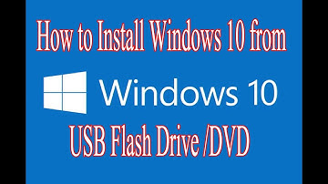 How to Install Windows 10 from a USB Flash Drive /DVD