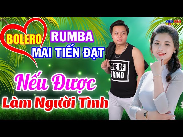 Mai Tiến Đạt, LK Bolero 2021 Rumba Đặc Sắc Toàn Bài Hay - Nếu Được Làm Người Tình, Nghe Mà Thấm class=